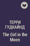 Терри Гудкайнд - The Girl in the Moon