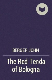 Джон Бёрджер - The Red Tenda of Bologna