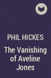 Фил Хикс - The Vanishing of Aveline Jones