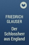 Friedrich Glauser - Der Schlossherr aus England