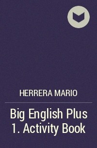 Herrera Mario - Big English Plus 1. Activity Book