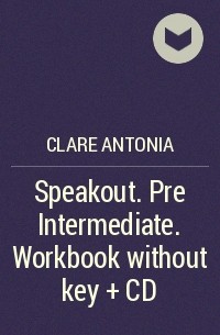 Antonia Clare - Speakout. Pre Intermediate. Workbook without key + CD