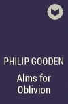 Philip Gooden - Alms for Oblivion