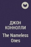 Джон Коннолли - The Nameless Ones