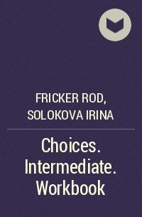  - Choices. Intermediate. Workbook 