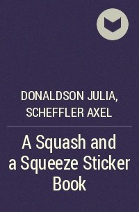  - A Squash and a Squeeze Sticker Book