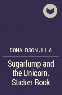 Джулия Дональдсон - Sugarlump and the Unicorn. Sticker Book