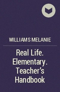 Melanie Williams - Real Life. Elementary. Teacher's Handbook