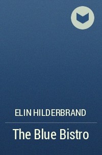 Elin Hilderbrand - The Blue Bistro