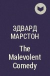 Эдвард Марстон - The Malevolent Comedy