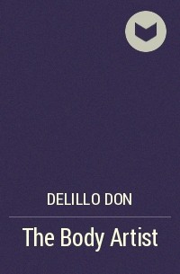 Дон Делилло - The Body Artist