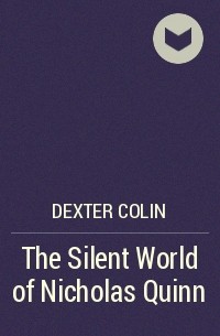 Колин Декстер - The Silent World of Nicholas Quinn