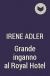 Irene  Adler - Grande inganno al Royal Hotel