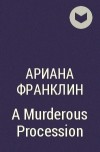 Ариана Франклин - A Murderous Procession