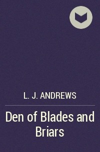 Л. Дж. Эндрюс - Den of Blades and Briars