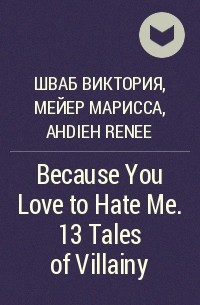  - Because You Love to Hate Me. 13 Tales of Villainy