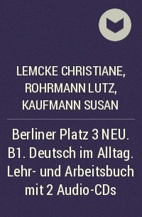  - Berliner Platz 3 NEU. B1. Deutsch im Alltag. Lehr- und Arbeitsbuch mit 2 Audio-CDs