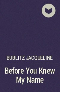 Жаклин Баблиц - Before You Knew My Name