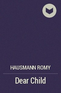 Роми Хаусманн - Dear Child
