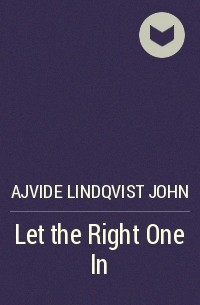 Йон Айвиде Линдквист - Let the Right One In