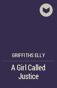 Элли Гриффитс - A Girl Called Justice