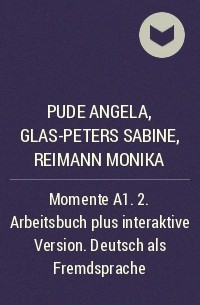 Pude Angela, Glas-Peters Sabine, Reimann Monika - Momente A1. 2. Arbeitsbuch plus interaktive Version. Deutsch als Fremdsprache