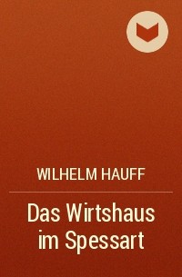 Wilhelm Hauff - Das Wirtshaus im Spessart