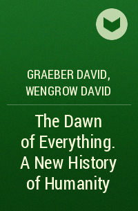  - The Dawn of Everything. A New History of Humanity