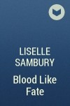 Лизель Самбери - Blood Like Fate