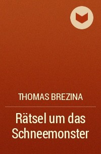 Thomas Brezina - Rätsel um das Schneemonster