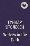 Гуннар Столесен - Wolves in the Dark