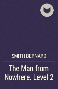 Bernard Smith - The Man from Nowhere. Level 2