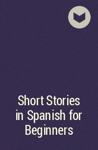  - Short Stories in Spanish for Beginners