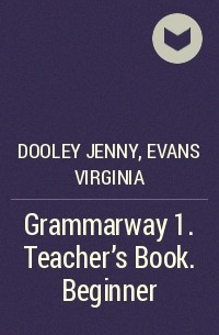  - Grammarway 1. Teacher's Book. Beginner