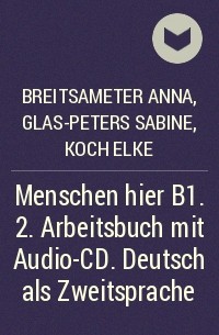 Breitsameter Anna, Glas-Peters Sabine, Koch Elke - Menschen hier B1. 2. Arbeitsbuch mit Audio-CD. Deutsch als Zweitsprache