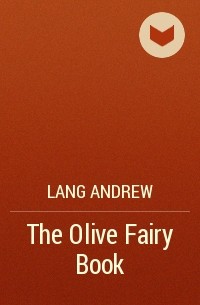 Эндрю Лэнг - The Olive Fairy Book