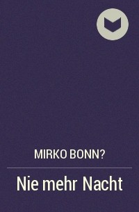 Mirko Bonn? - Nie mehr Nacht