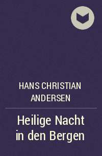 Hans Christian Andersen - Heilige Nacht in den Bergen