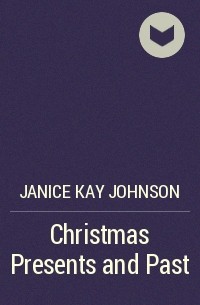 Джанис Кей Джонсон - Christmas Presents and Past