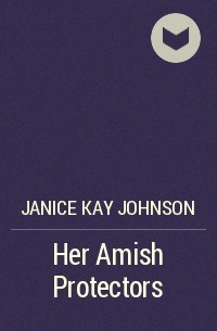 Джанис Кей Джонсон - Her Amish Protectors
