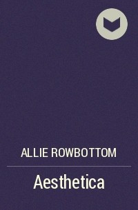 Allie Rowbottom - Aesthetica