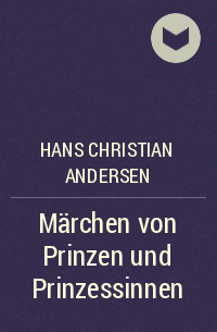 Hans Christian Andersen - Märchen von Prinzen und Prinzessinnen