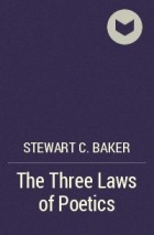 Stewart C. Baker - The Three Laws of Poetics