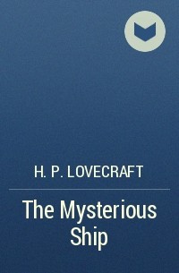 H. P. Lovecraft - The Mysterious Ship