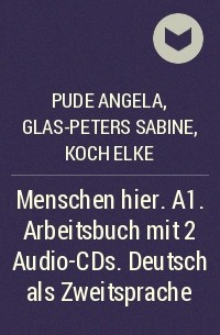 Pude Angela, Glas-Peters Sabine, Koch Elke - Menschen hier. A1. Arbeitsbuch mit 2 Audio-CDs. Deutsch als Zweitsprache