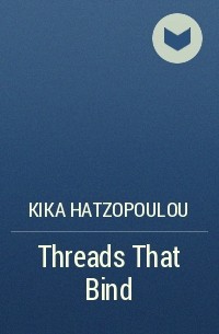 Кика Хатзопулу - Threads That Bind
