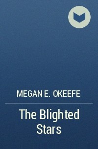 Меган О&#039;Киф - The Blighted Stars