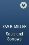 Сав Р. Миллер - Souls and Sorrows