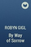 Robyn Gigl - By Way of Sorrow
