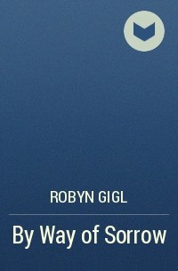Robyn Gigl - By Way of Sorrow